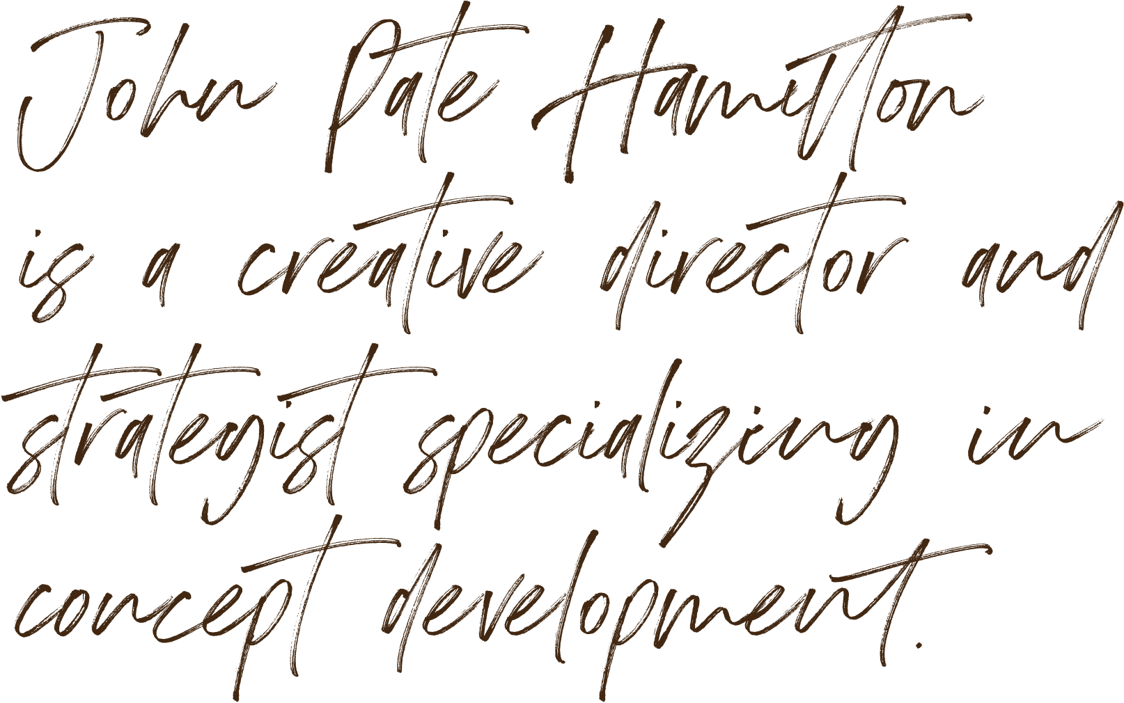 John Pate Hamilton is a creative director and strategist specializing in concept development.